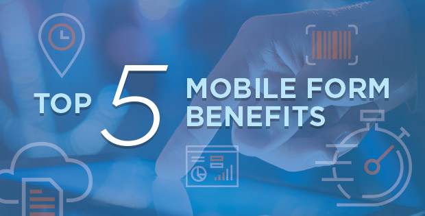 Top 5 Mobile Form Benefits