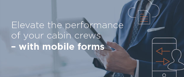 Elevate the performance of your cabin crews with mobile forms