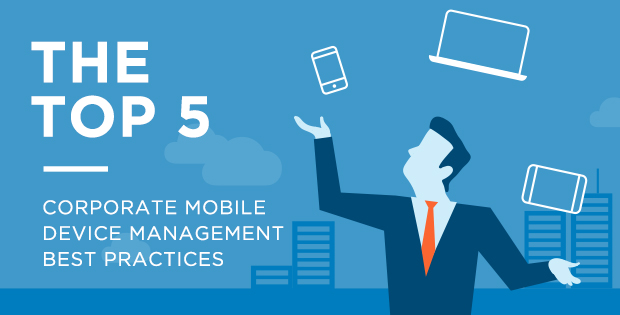 Following best practices for corporate mobile device management not only saves time, money and headaches but also during your day-to-day. 