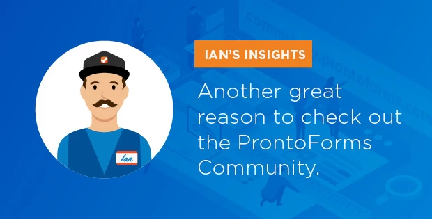 Ian’s Insights showcases the ins and outs of how to build forms. Check out the ProntoForms Community to gain valuable knowledge from Ian's articles. 