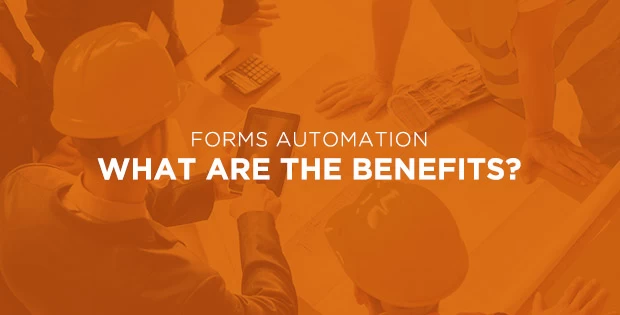 Over an orange shaded background of a field engineer reads the text "Forms Automation - What Are The Benefits?